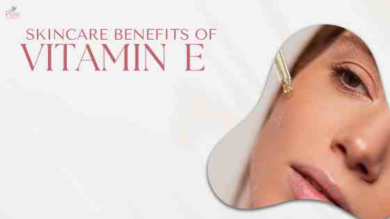 skincare benefits of Vitamin E